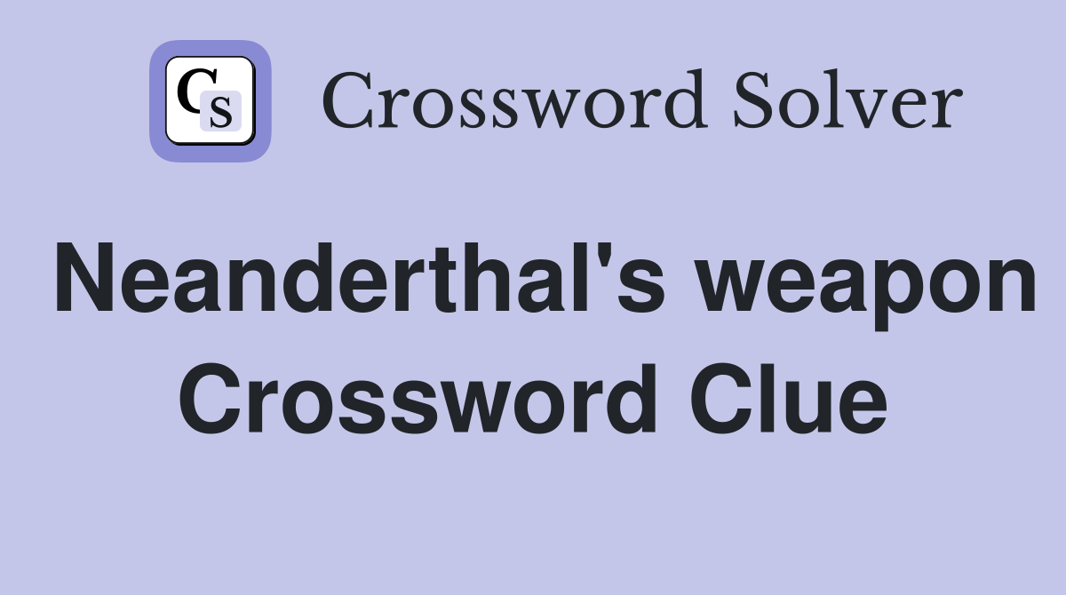 Neanderthal's weapon Crossword Clue Answers Crossword Solver